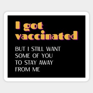 I Got Vaccinated but I Still Want Some of You to Stay Away from Me Retro Magnet